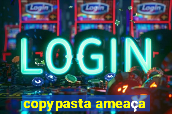 copypasta ameaça